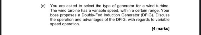 C You Are Asked To Select The Type Of Generator For A Wind Turbine The Wind Turbine Has A Variable Speed Within A Ce 1