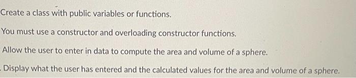 Create A Class With Public Variables Or Functions A You Must Use A Constructor And Overloading Constructor Functions A 1