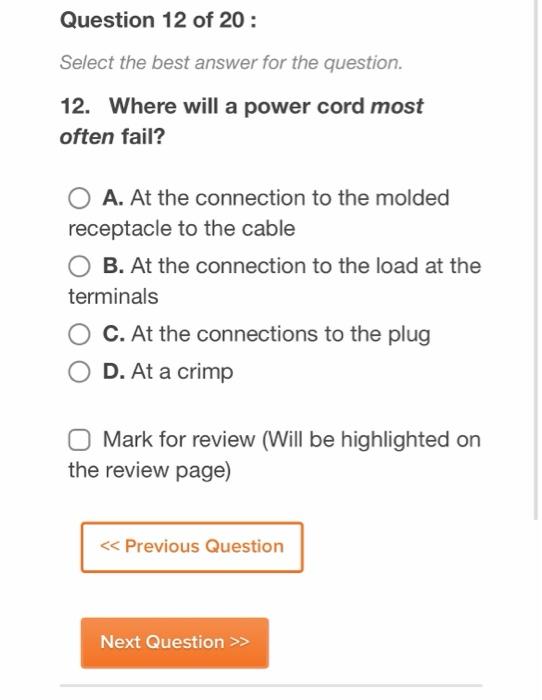 Question 12 Of 20 Select The Best Answer For The Question 12 Where Will A Power Cord Most Often Fail O A At The Con 1