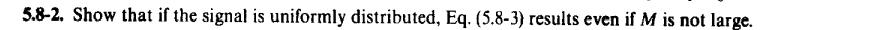 Complete This Question Asap Question Show That If The Signal Is Uniformly Distributed Eq 5 8 3 Results Even If M I 1