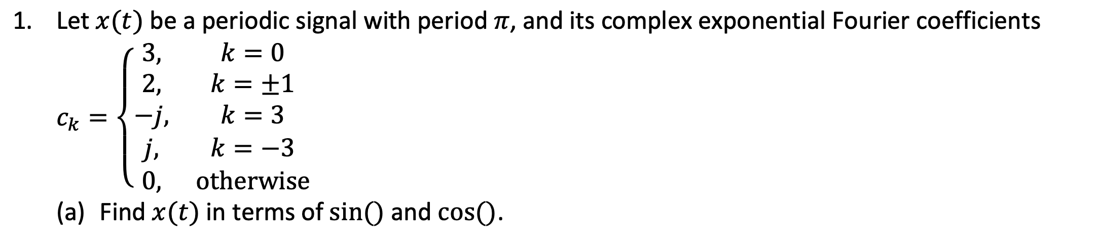 1 Let X T Be A Periodic Signal With Period N And Its Complex Exponential Fourier Coefficients 3 K 0 2 K 1 1