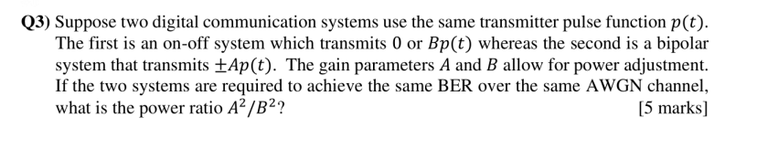 Q3 Suppose Two Digital Communication Systems Use The Same Transmitter Pulse Function P T The First Is An On Off Syste 1