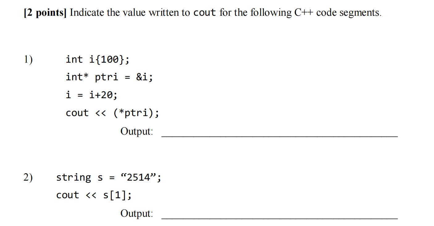 2 Points Indicate The Value Written To Cout For The Following C Code Segments 1 I Int I 100 Int Ptri I I 20 1