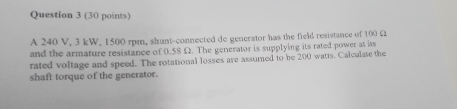 Question 3 30 Points A 240 V 3 Kw 1500 Rpm Shunt Connected De Generator Has The Field Resistance Of 100 0 And The A 1