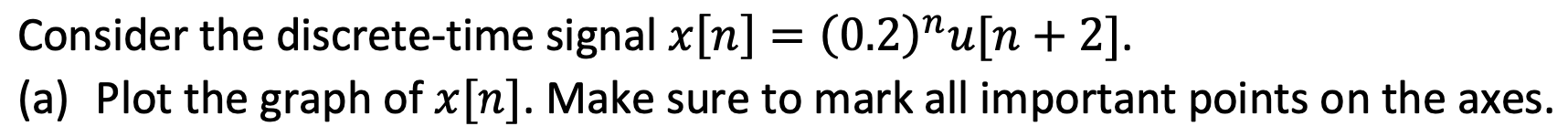 Consider The Discrete Time Signal X N 0 2 U 1 2 A Plot The Graph Of X N Make Sure To Mark All Important Poi 1