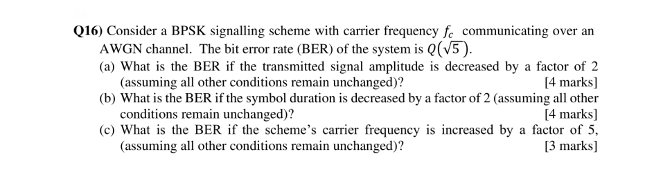 Q16 Consider A Bpsk Signalling Scheme With Carrier Frequency Fc Communicating Over An Awgn Channel The Bit Error Rate 1