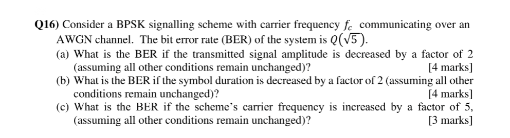 Q16 Consider A Bpsk Signalling Scheme With Carrier Frequency Fc Communicating Over An Awgn Channel The Bit Error Rate 1