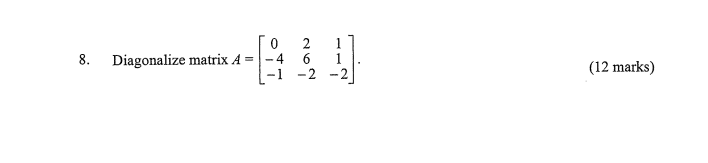 8 Diagonalize Matrix A 0 2 4 6 1 2 1 1 12 Marks 1
