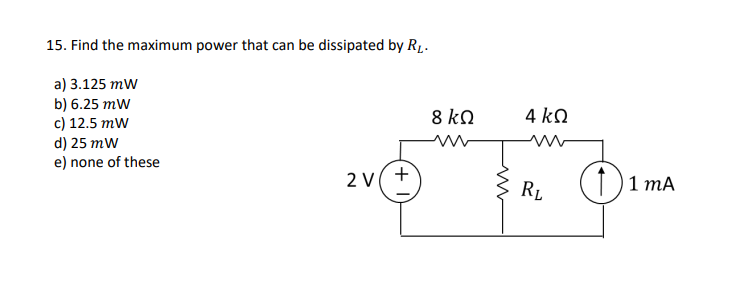 15 Find The Maximum Power That Can Be Dissipated By Rl A 3 125 Mw B 6 25 Mw C 12 5 Mw D 25 Mw E None Of These 8 Ke 1