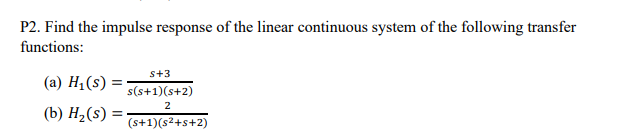 P2 Find The Impulse Response Of The Linear Continuous System Of The Following Transfer Functions S 3 A H S S S 1 S 1