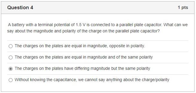 Question 4 1 Pts A Battery With A Terminal Potential Of 1 5 V Is Connected To A Parallel Plate Capacitor What Can We Sa 1