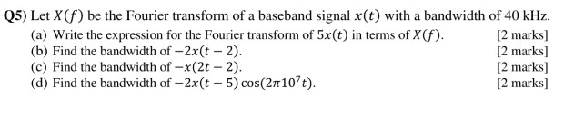 Q5 Let X F Be The Fourier Transform Of A Baseband Signal X T With A Bandwidth Of 40 Khz A Write The Expression Fo 1