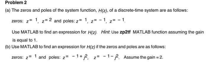 Problem 2 A The Zeros And Poles Of The System Function H Z Of A Discrete Time System Are As Follows Zeros Z 1 Z 1