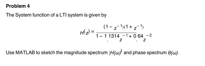 Problem 4 The System Function Of A Lti System Is Given By 1 Z 1 1 Z 1 H Z 1 1 1314 1 0 64 Z Z 2 Use Matlab 1