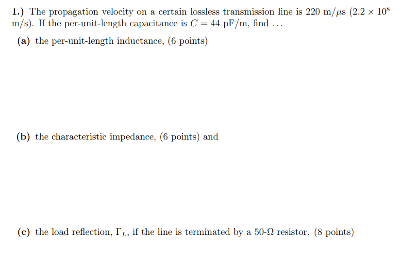 1 The Propagation Velocity On A Certain Lossless Transmission Line Is 220 M Us 2 2 X 108 M S If The Per Unit Length 1