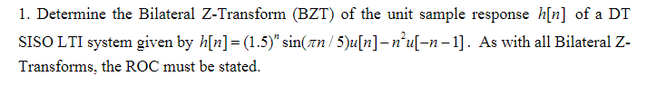 1 Determine The Bilateral Z Transform Bzt Of The Unit Sample Response H N Of A Dt Sisolti System Given By H N 1 5 1
