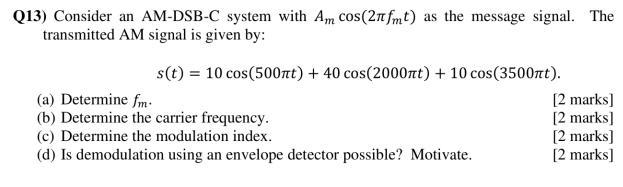 Q13 Consider An Am Dsb C System With Am Cos 21tfmt As The Message Signal The Transmitted Am Signal Is Given By S T 1