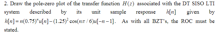 2 Draw The Pole Zero Plot Of The Transfer Function H 2 Associated With The Dt Siso Lti System Described By Its Unit Sa 1