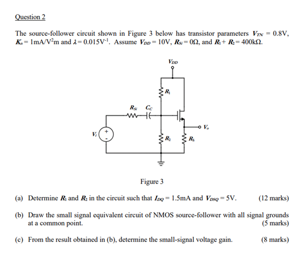 Question 2 The Source Follower Circuit Shown In Figure 3 Below Has Transistor Parameters Vrn 0 8v Kw 1ma V M And 1 0 1