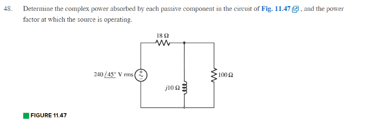 48 Determine The Complex Power Absorbed By Each Passive Component In The Circuit Of Fig 11 479 And The Power Factor At 1