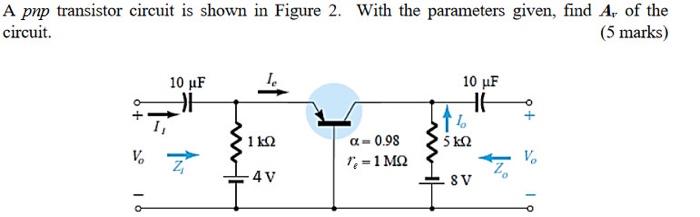 A Pnp Transistor Circuit Is Shown In Figure 2 With The Parameters Given Find A Of The Circuit 5 Marks 10 Uf 10 If 1