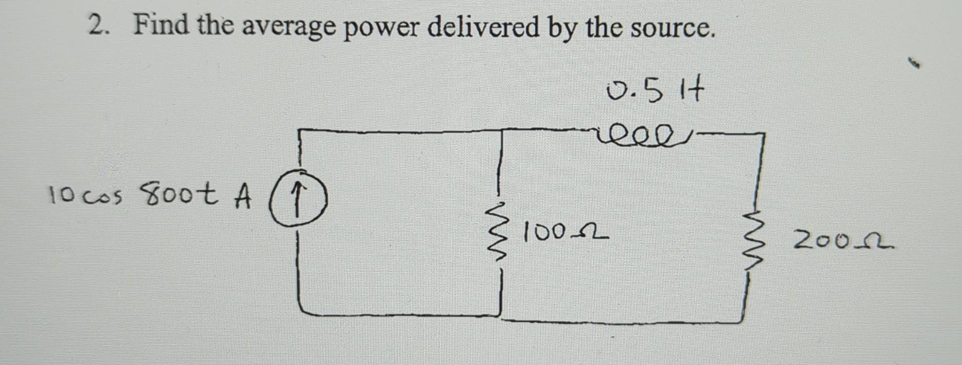 2 Find The Average Power Delivered By The Source 0 5 Lt Reee 10cos 8oot A A 1 10or Zoon 1