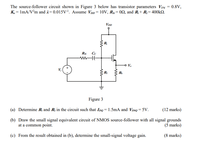 The Source Follower Circuit Shown In Figure 3 Below Has Transistor Parameters Vrn 0 8v K 1ma V M And 1 0 015v As 1