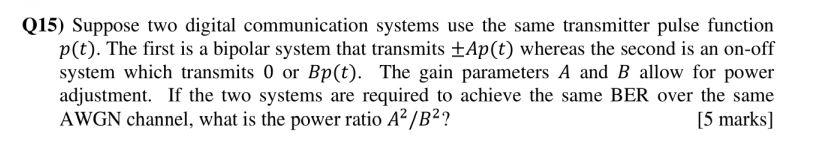 Q15 Suppose Two Digital Communication Systems Use The Same Transmitter Pulse Function P T The First Is A Bipolar Syst 1