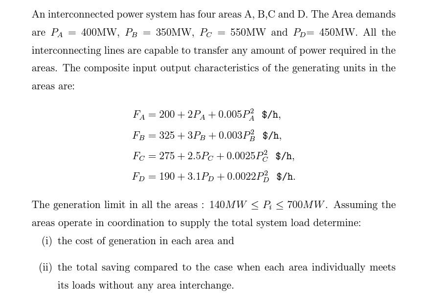 An Interconnected Power System Has Four Areas A B C And D The Area Demands Are Pa 400mw Pb 350mw Pc 550mw And P 1
