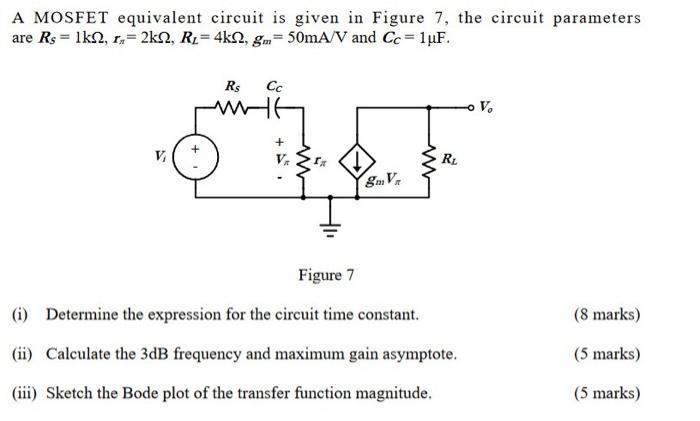 A Mosfet Equivalent Circuit Is Given In Figure 7 The Circuit Parameters Are Rs 1k12 Rx 2k22 R 4k12 Gm 50ma V And 1
