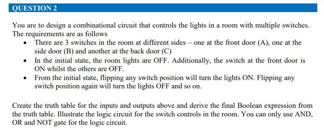 Question 2 You Are To Design A Combinational Circuit That Controls The Lights In A Room With Multiple Switches The Requ 1