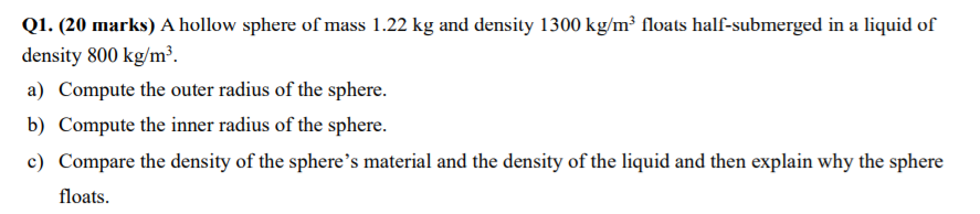 Q1 20 Marks A Hollow Sphere Of Mass 1 22 Kg And Density 1300 Kg M Floats Half Submerged In A Liquid Of Density 800 Kg 1