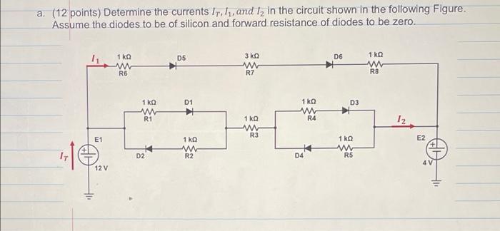 A 12 Points Determine The Currents Ir Ly And 1 In The Circuit Shown In The Following Figure Assume The Diodes To 1