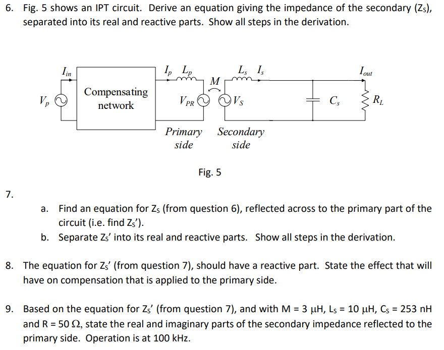 6 Fig 5 Shows An Ipt Circuit Derive An Equation Giving The Impedance Of The Secondary Zs Separated Into Its Real A 1