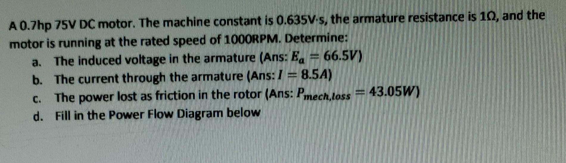 A 0 7hp 75v Dc Motor The Machine Constant Is 0 685v S The Armature Resistance Is 10 And The Motor Is Running At The R 1