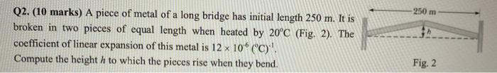 250 M Q2 10 Marks A Piece Of Metal Of A Long Bridge Has Initial Length 250 M It Is Broken In Two Pieces Of Equal Len 2