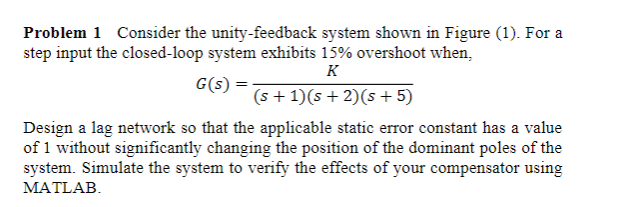 Problem 1 Consider The Unity Feedback System Shown In Figure 1 For A Step Input The Closed Loop System Exhibits 15 O 1