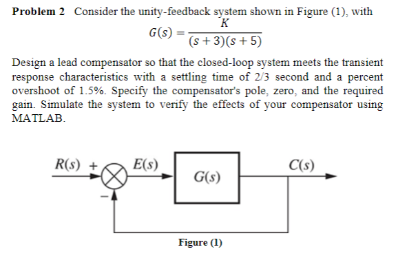 Problem 2 Consider The Unity Feedback System Shown In Figure 1 With K G S S 3 8 5 Design A Lead Compensator S 1