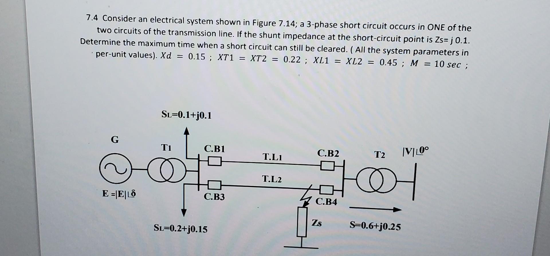 7 4 Consider An Electrical System Shown In Figure 7 14 A 3 Phase Short Circuit Occurs In One Of The Two Circuits Of The 1