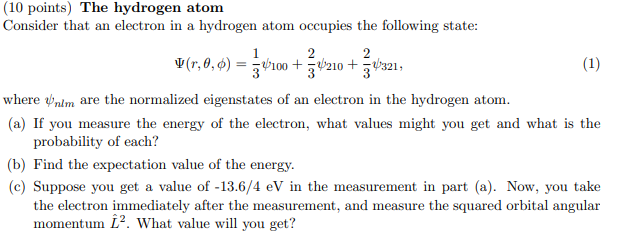 1 10 Points The Hydrogen Atom Consider That An Electron In A Hydrogen Atom Occupies The Following State 2 2 V 0 0 1