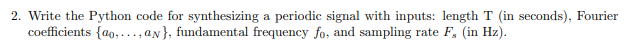 2 Write The Python Code For Synthesizing A Periodic Signal With Inputs Length T In Seconds Fourier Coefficients 00 1