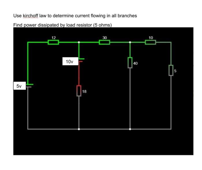 Use Kirchoff Law To Determine Current Flowing In All Branches Find Power Dissipated By Load Resistor 5 Ohms 12 30 10 1 1