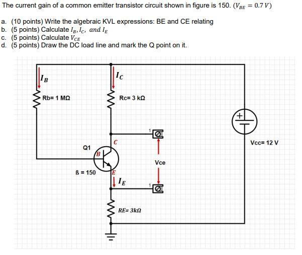 The Current Gain Of A Common Emitter Transistor Circuit Shown In Figure Is 150 Vbe 0 7v A 10 Points Write The Al 1
