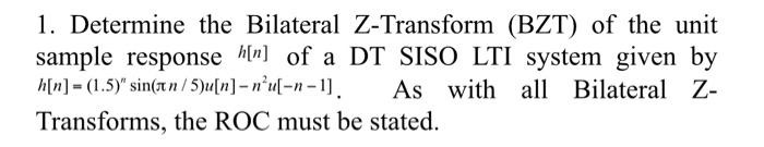1 Determine The Bilateral Z Transform Bzt Of The Unit Sample Response H N Of A Dt Siso Lti System Given By H N 1 1