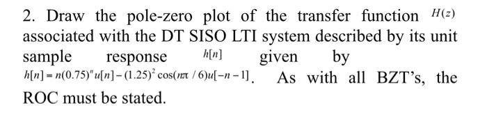2 Draw The Pole Zero Plot Of The Transfer Function H Z Associated With The Dt Siso Lti System Described By Its Unit Sa 1
