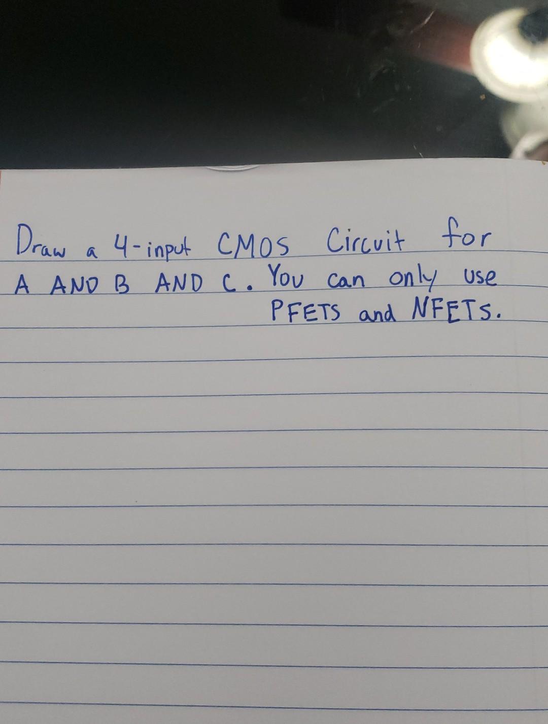 Draw A 4 Input Cmos Circuit For A C A And B And C You Can Only Pfets And Nfets Use 1
