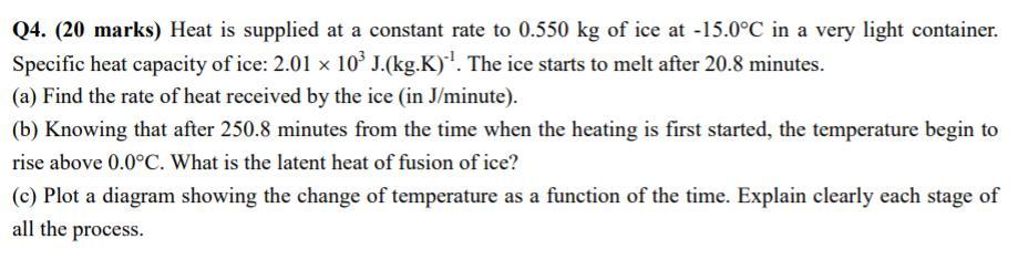 Q4 20 Marks Heat Is Supplied At A Constant Rate To 0 550 Kg Of Ice At 15 0 C In A Very Light Container Specific Hea 1