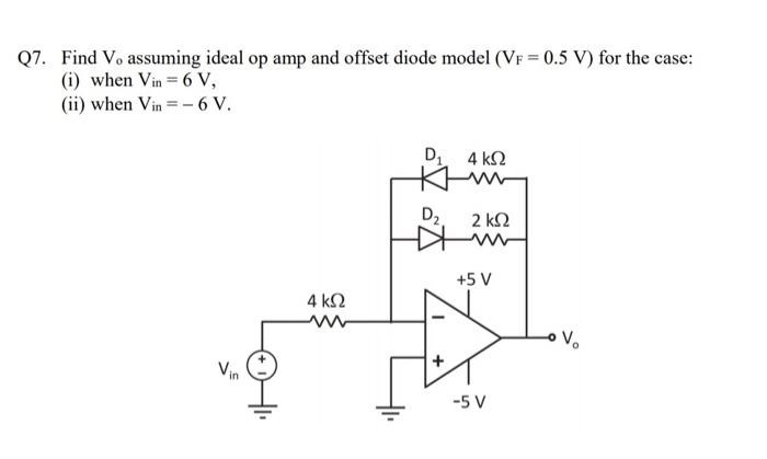 Q7 Find V Assuming Ideal Op Amp And Offset Diode Model Vp 0 5 V For The Case I When Vin 6 V Ii When Vin 6 1