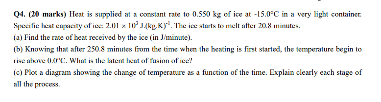 Q4 20 Marks Heat Is Supplied At A Constant Rate To 0 550 Kg Of Ice At 15 0 C In A Very Light Container Specific Hea 1