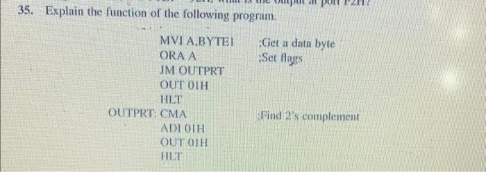 35 Explain The Function Of The Following Program Mvi A Bytei Get A Data Byte Ora A Set Flags Jm Outprt Out Oih Hlt Out 1